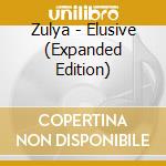 Zulya - Elusive (Expanded Edition) cd musicale