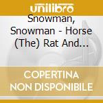 Snowman, Snowman - Horse (The) Rat And The Swan (The) cd musicale di Snowman, Snowman