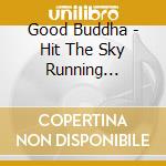 Good Buddha - Hit The Sky Running Australian cd