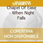 Chapel Of Ease - When Night Falls cd