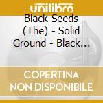 Black Seeds (The) - Solid Ground - Black Seeds The