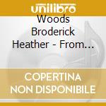 Woods Broderick Heather - From The Ground cd musicale di Woods Broderick Heather
