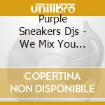 Purple Sneakers Djs - We Mix You Dance Vol. 2 cd