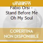 Fabio Orsi - Stand Before Me Oh My Soul cd