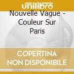 Nouvelle Vague - Couleur Sur Paris cd