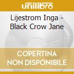 Lijestrom Inga - Black Crow Jane cd musicale di Lijestrom Inga