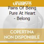 Pains Of Being Pure At Heart - Belong cd