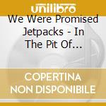 We Were Promised Jetpacks - In The Pit Of The Stomach cd