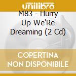 M83 - Hurry Up We'Re Dreaming (2 Cd) cd musicale di M83