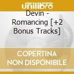 Devin - Romancing [+2 Bonus Tracks] cd musicale di Devin