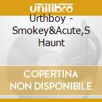 Urthboy - Smokey&Acute,S Haunt cd musicale di Urthboy