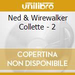 Ned & Wirewalker Collette - 2 cd