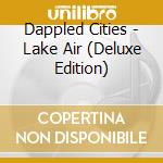 Dappled Cities - Lake Air (Deluxe Edition) cd