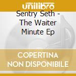 Sentry Seth - The Waiter Minute Ep cd