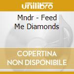 Mndr - Feed Me Diamonds cd musicale di Mndr