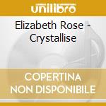 Elizabeth Rose - Crystallise cd