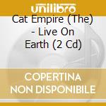 Cat Empire (The) - Live On Earth (2 Cd)