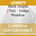 Black Angels (The) - Indigo Meadow cd