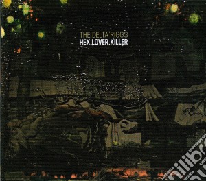 Delta Riggs (The) - Hex.lover.killer cd musicale di Delta Riggs