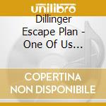 Dillinger Escape Plan - One Of Us Is The Killer cd
