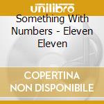 Something With Numbers - Eleven Eleven cd musicale di Something With Numbers