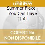 Summer Flake - You Can Have It All cd musicale di Summer Flake