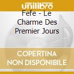 Fefe - Le Charme Des Premier Jours cd