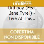 Urthboy (Feat Jane Tyrell) - Live At The City Recital Hall Angel Place cd musicale di Urthboy (Feat Jane Tyrell)