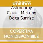 Astronomy Class - Mekong Delta Sunrise cd musicale di Astronomy Class
