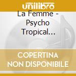 La Femme - Psycho Tropical Berlin cd
