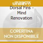 Dorsal Fins - Mind Renovation cd
