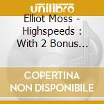 Elliot Moss - Highspeeds : With 2 Bonus Tracks