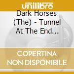 Dark Horses (The) - Tunnel At The End Of The Light cd