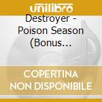 Destroyer - Poison Season (Bonus Australian Tracks) cd musicale di Destroyer