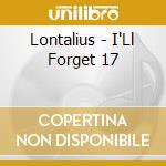 Lontalius - I'Ll Forget 17 cd musicale di Lontalius