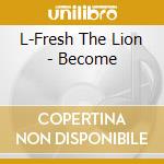 L-Fresh The Lion - Become cd