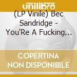 (LP Vinile) Bec Sandridge - You'Re A Fucking Joke (7'') lp vinile di Bec Sandridge