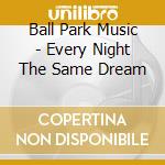 Ball Park Music - Every Night The Same Dream cd