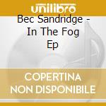 Bec Sandridge - In The Fog Ep