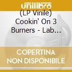 (LP Vinile) Cookin' On 3 Burners - Lab Experiments Vol. 1: Mixin lp vinile di Cookin' On 3 Burners