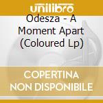 Odesza - A Moment Apart (Coloured Lp) cd musicale di Odesza