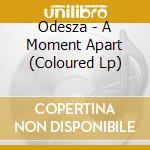 Odesza - A Moment Apart (Coloured Lp) cd