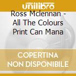 Ross Mclennan - All The Colours Print Can Mana cd