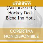 (Audiocassetta) Hockey Dad - Blend Inn Hot Pink cd