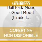 Ball Park Music - Good Mood (Limited Edition Orange) cd