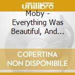 Moby - Everything Was Beautiful, And Nothing Hurt cd