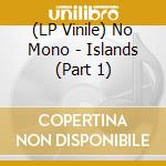 (LP Vinile) No Mono - Islands (Part 1) vinile
