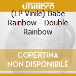 (LP Vinile) Babe Rainbow - Double Rainbow lp vinile di Babe Rainbow