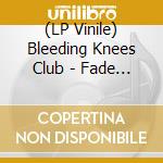 (LP Vinile) Bleeding Knees Club - Fade The Hammer lp vinile di Bleeding Knees Club