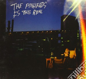 Pinheads (The) - Is This Real cd musicale